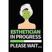 Esthetician In Progress Please Wait: Funny Esthetician Notebook/Journal (6