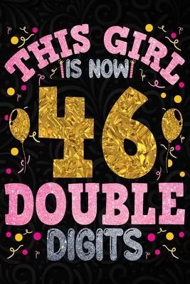 This Girl is Now 46 Double Digits: 46th Birthday Gifts For Women. 6x9 Inch 100 Pages Perfect Birthday Gift Notebook For Women. Lined Pages, Birthday G