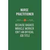 Nurse Because Badass Life Saver isn’’t an Official Job Tittle: Funny Quotes Notebook Novelty Gift for Nurse, Inspirational Thoughts and Writings Journa