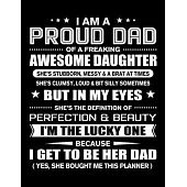 I am a Proud Dad of Freaking Awesome Daughter: Funny Dad Quotes Gift From His Daughter He’’s The Lucky One Because He Get To Be Her Dad And Yes She Bou