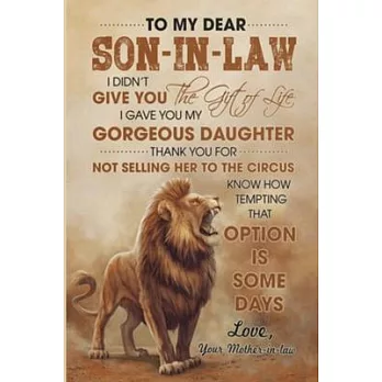 To My Dear Son-In-Law I Didn’’t Give You The Gift of Life Lined Notebook Journal, 100 Pages (6 x 9 Inches) Blank Ruled Writing Journal With Inspiration