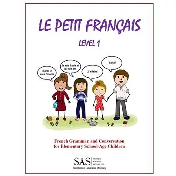 Le Petit Francais Level 1: French Grammar and Conversation for Elementary School-Age Children