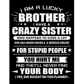 I am a Lucky Brother of a Crazy Sister: Funny Brother Quotes Gift From His Sister You Hurt Him They’’ll Never Find Your Body And Yes She Bought Him Thi