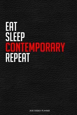 Eat Sleep Contemporary Repeat: Funny Dance 2020 Planner - Daily Planner And Weekly Planner With Yearly Calendar For A More Organised Year - Perfect F