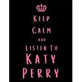 Keep Calm And Listen To Katy Perry: Katy Perry Notebook/ journal/ Notepad/ Diary For Fans. Men, Boys, Women, Girls And Kids - 100 Black Lined Pages -