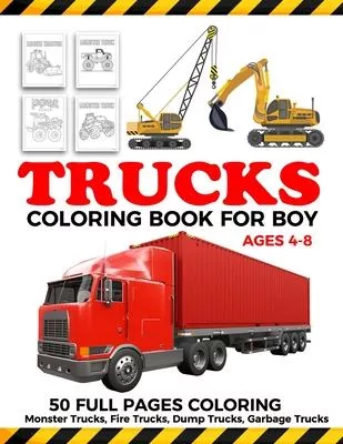 Trucks Coloring Book For Boy Ages 4-8: Trucks coloring book for boy with monster trucks, Fire Trucks, Dump Trucks, Garbage Trucks and morre for toddle