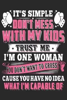 It’’s simple don’’t mess with my kids trust me i’’m one woman if you don’’t want to cross cause you have no idea what i’’m capable of: A beautiful line jou