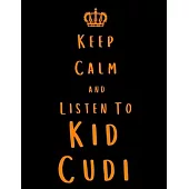 Keep Calm And Listen To Kid Cudi: Kid Cudi Notebook/ journal/ Notepad/ Diary For Fans. Men, Boys, Women, Girls And Kids - 100 Black Lined Pages - 8.5