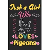 Just a girl who loves Pigeons: Awesome Notebook for Pigeon lovers, Pigeon lover line Journal Notebook gifts for girls, Pigeon girl birthday gift.