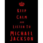 Keep Calm And Listen To Michael Jackson: Michael Jackson Notebook/ journal/ Notepad/ Diary For Fans. Men, Boys, Women, Girls And Kids - 100 Black Line