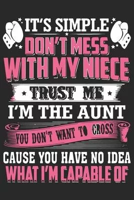It’’s a simple don’’t mess with my niece trust me i’’m the aunt you don’’t what: A beautiful lady Journal gift for your Aunt/Auntie/Favorite Aunt as Mothe