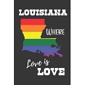 Louisiana Where Love is Love: Gay Pride LGBTQ Rainbow Notebook 6x9 College Ruled Journal