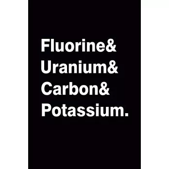 Fluorine Uranium Carbon Potassium: Blank Journal, Wide Lined Notebook/Composition, Chemist Chemistry Science Geeky Funny Meme Back to school Gift, Wri