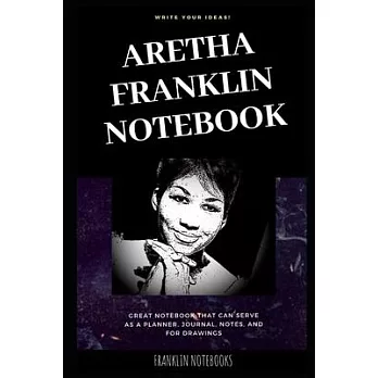 Aretha Franklin Notebook: Great Notebook for School or as a Diary, Lined With More than 100 Pages. Notebook that can serve as a Planner, Journal