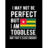 I May Not Be Perfect But I Am Togolese And That’’s Close Enough!: Funny Notebook 100 Pages 8.5x11 Notebook Togolese Family Heritage Togo West Africa Gi