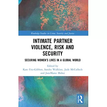 Intimate Partner Violence, Risk and Security: Securing Women’’s Lives in a Global World