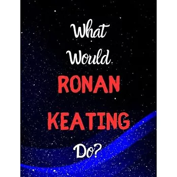 What would Ronan Keating do?: Notebook/notebook/diary/journal perfect gift for all Ronan Keating fans. - 80 black lined pages - A4 - 8.5x11 inches.