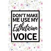 Don’’t Make Me Use My Esthetician Voice: Funny Esthetician Notebook/Journal (6