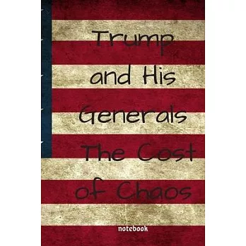 Trump and His Generals: The Cost of Chaos: notebook 6x9 Lined Journal: Memory Book Makes a wonderful daily graph/grid notebook to draw, write,