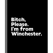 Bitch, Please. I’’m From Winchester.: A Vulgar Adult Composition Book for a Native Winchester England, United Kingdom Resident