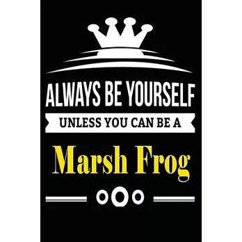Always be Yourself Unless you Can Be A Marsh Frog: Notebook Journal Pet and Animal Zoo Lover Africa Safari and wildlife Fans Notebook 6x9 Inches 110 d