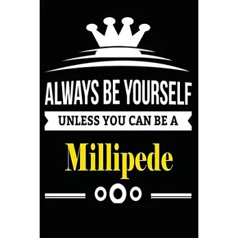 Always be Yourself Unless you Can Be A Millipede: Notebook Journal Pet and Animal Zoo Lover Africa Safari and wildlife Fans Notebook 6x9 Inches 110 do