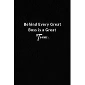 Behind Every Great Boss Is A Great Team.: Lined Notebook.