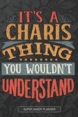 It’’s A Charis Thing You Wouldn’’t Understand: Charis Name Planner With Notebook Journal Calendar Personal Goals Password Manager & Much More, Perfect G