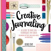 Creative Journaling: A Guide to Over 100 Techniques and Ideas for Amazing Dot Grid, Junk, Mixed Media, and Travel Pages