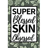 Super Blessed Skin Obsessed: Funny Esthetician Notebook/Journal (6