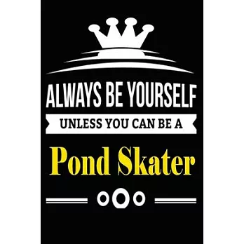Always be Yourself Unless you Can Be A Pond Skater: Notebook Journal Pet and Animal Zoo Lover Africa Safari and wildlife Fans Notebook 6x9 Inches 110