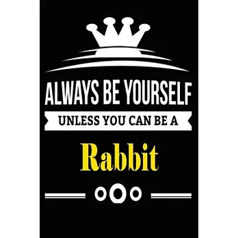 Always be Yourself Unless you Can Be A Rabbit: Notebook Journal Pet and Animal Zoo Lover Africa Safari and wildlife Fans Notebook 6x9 Inches 110 dotte