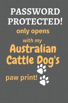 Password Protected! only opens with my Australian Cattle Dog’’s paw print!: For Australian Cattle Dog Fans