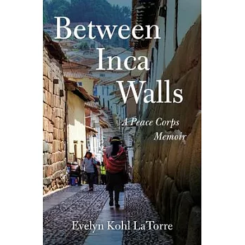 Between Inca Walls: A Peace Corps Memoir