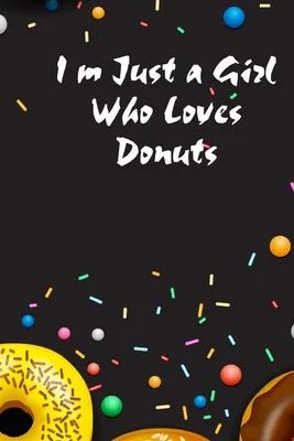 I’’m Just a Girl Who Loves Donuts: journal notebook