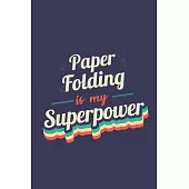Paper Folding Is My Superpower: A 6x9 Inch Softcover Diary Notebook With 110 Blank Lined Pages. Funny Vintage Paper Folding Journal to write in. Paper