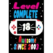 Level Complete 18 awesome since 2003: Gaming Birthday Notebook for writing and drawing! A Unicorn Journal Notebook Gifts for 18 Year Old ... Girls and