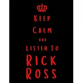 Keep Calm And Listen To Rick Ross: Rick Ross Notebook/ journal/ Notepad/ Diary For Fans. Men, Boys, Women, Girls And Kids - 100 Black Lined Pages - 8.