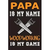 Papa is My Name, Woodworking is My Game: Woodworking Notebook Journal - 120 pages 6