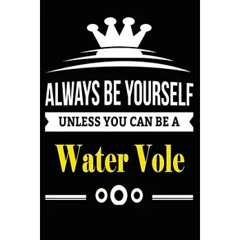 Always be Yourself Unless you Can Be A Water Vole: Notebook Journal Pet and Animal Zoo Lover Africa Safari and wildlife Fans Notebook 6x9 Inches 110 d