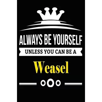 Always be Yourself Unless you Can Be A Weasel: Notebook Journal Pet and Animal Zoo Lover Africa Safari and wildlife Fans Notebook 6x9 Inches 110 dotte