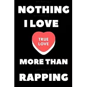 nothing i love more than rapping: Blank Lined Manuscript Paper journal and notebook with song title and lyrics to write 121 Pages 6x9 gift for rapper