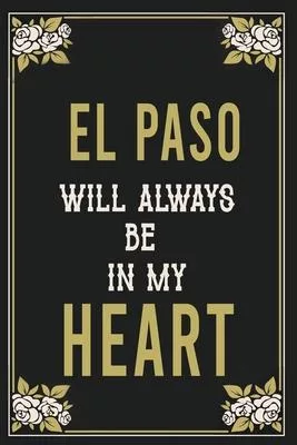 El Paso Will Always Be In My Heart: Lined Writing Notebook Journal For people from El Paso, 120 Pages, (6x9), Simple Freen Flower With Black Text ...