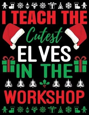 I teach the cutest elves in the workshop: Lined writing notebook journal for christmas lists, journal, menus, gifts, and more