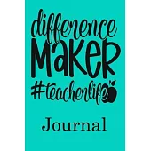 Difference Maker Teacher life Journal: Ruled Line Paper Teacher Notebook/Teacher Journal or Teacher Appreciation Notebook Gift Exercise Book (100 Page
