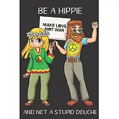 Be A Hippie And Not A Stupid Douche: Funny Gag Gift for Adults: Adult Humor Lined Paperback Notebook Journal with Cartoon Art Design Cover
