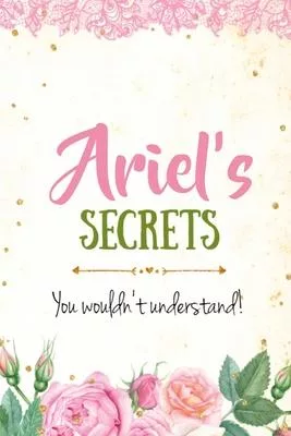 Ariel’’s Secrets personalized name notebook for girls and women: Personalized Name Journal Writing Notebook For Girls, women, girlfriend, sister, mothe