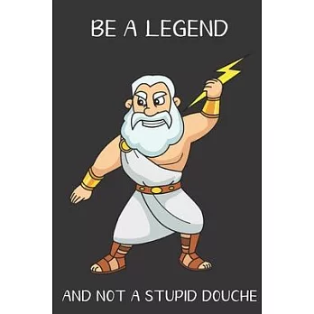 Be A Legend And Not A Stupid Douche: Funny Gag Gift for Adults: Adult Humor Lined Paperback Notebook Journal with Cartoon Art Design Cover