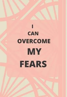 I Can Overcome My Fears: Front Cover Quotation Journal for Girls & Women Who Want to Be Inspired Every Day, to Note Down All Your Thoughts and