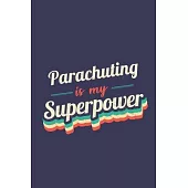 Parachuting Is My Superpower: A 6x9 Inch Softcover Diary Notebook With 110 Blank Lined Pages. Funny Vintage Parachuting Journal to write in. Parachu